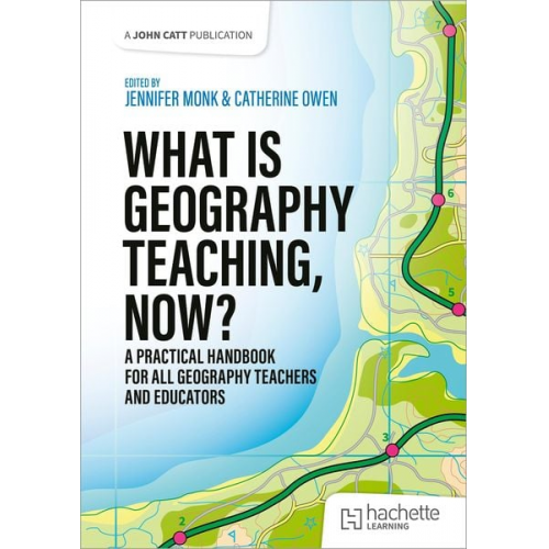 Catherine Owen Jennifer Monk - What is Geography Teaching, Now?