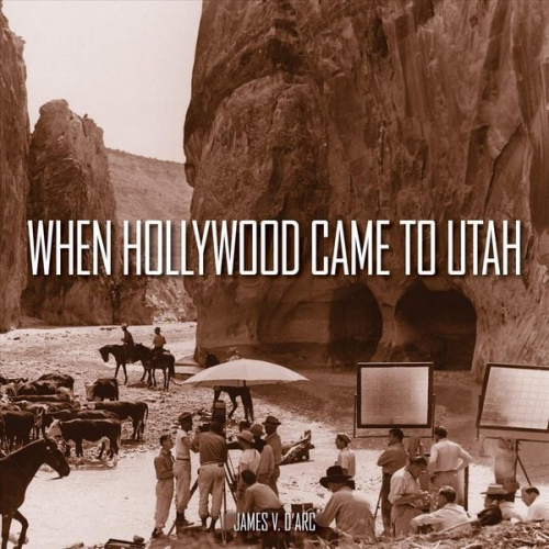 James V. D'Arc - When Hollywood Came to Utah