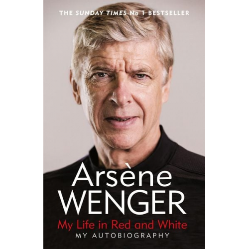 Arsene Wenger - My Life in Red and White