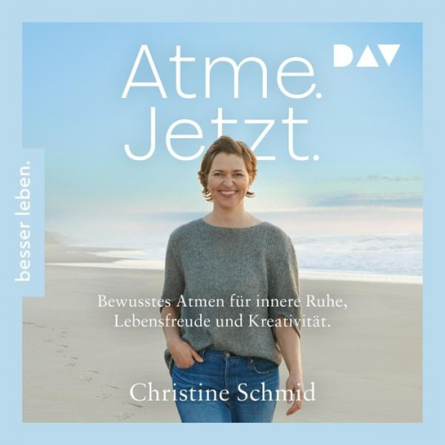 Christine Schmid - Atme. Jetzt. Bewusstes Atmen für innere Ruhe, Lebensfreude und Kreativität