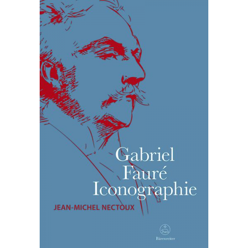 Jean-Michel Nectoux - Gabriel Fauré. Iconographie