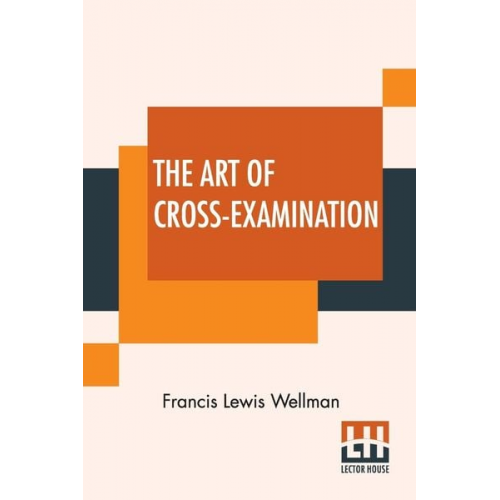 Francis Lewis Wellman - The Art Of Cross-Examination