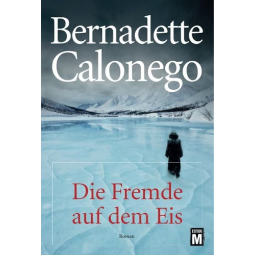 Bernadette Calonego - Die Fremde auf dem Eis