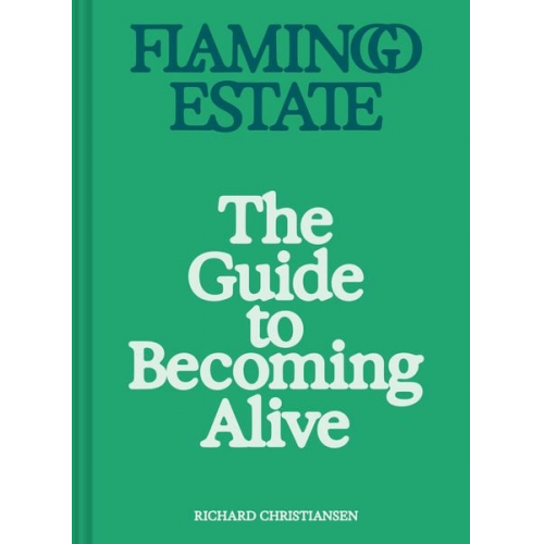 Richard Christiansen - Flamingo Estate: The Guide to Becoming Alive