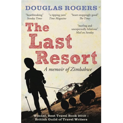 Douglas Rogers - The Last Resort: A Memoir of Zimbabwe