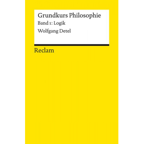 Wolfgang Detel - Grundkurs Philosophie. Band 1: Logik