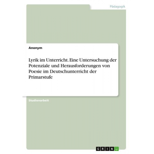 Lyrik im Unterricht. Eine Untersuchung der Potenziale und Herausforderungen von Poesie im Deutschunterricht der Primarstufe