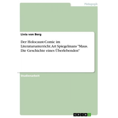 Livia Berg - Der Holocaust-Comic im Literaturunterricht. Art Spiegelmans "Maus. Die Geschichte eines Überlebenden"