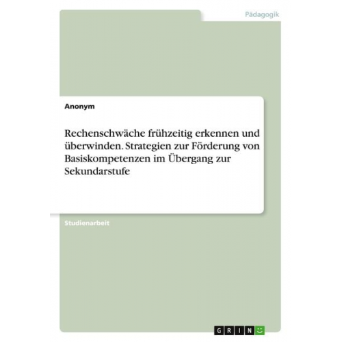 Rechenschwäche frühzeitig erkennen und überwinden. Strategien zur Förderung von Basiskompetenzen im Übergang zur Sekundarstufe