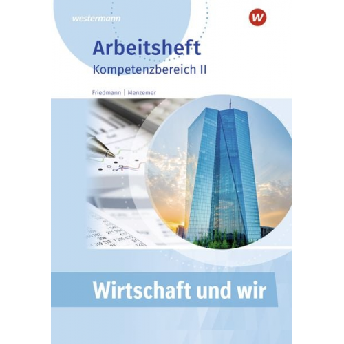 Jana Friedmann Markus Menzemer - Wirtschaft und WIR. Kompetenzbereich II. Arbeitsheft