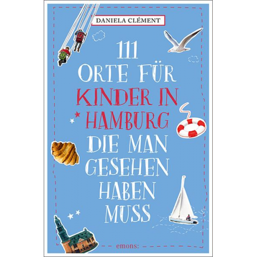 Daniela Clément - 111 Orte für Kinder in Hamburg, die man gesehen haben muss