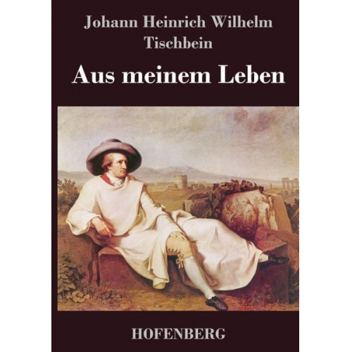 Johann Heinrich Wilhelm Tischbein - Aus meinem Leben