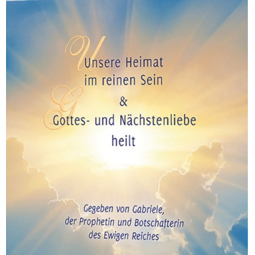 Gabriele - Unsere Heimat im reinen Sein & Gottes- und Nächstenliebe heilt