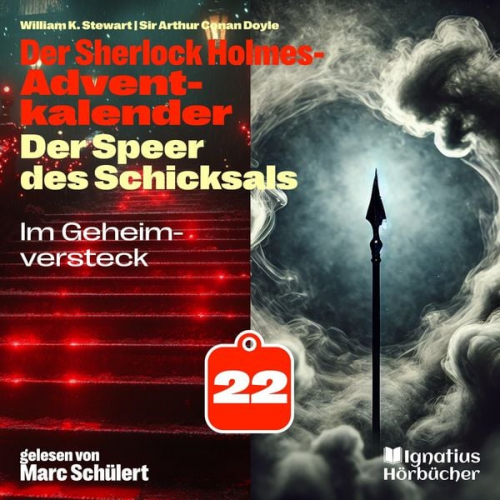 Arthur Conan Doyle William K. Stewart - Im Geheimversteck (Der Sherlock Holmes-Adventkalender: Der Speer des Schicksals, Folge 22)