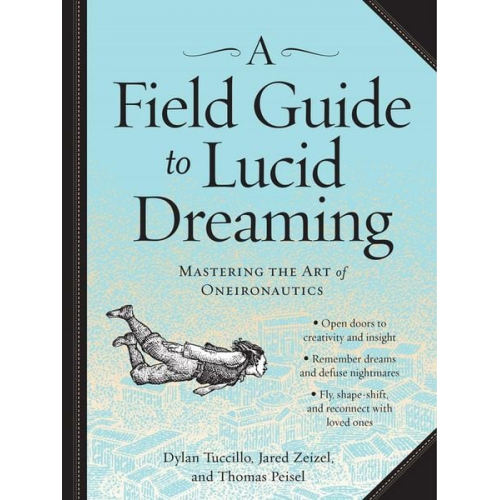 Dylan Tuccillo Jared Zeizel Thomas Peisel - A Field Guide to Lucid Dreaming