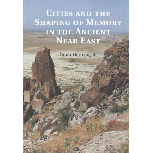 Ömür Harman¿ah - Cities and the Shaping of Memory in the Ancient Near East