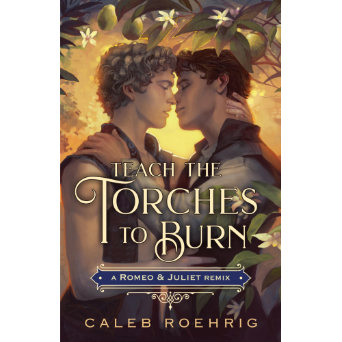 Caleb Roehrig - Teach the Torches to Burn: A Romeo & Juliet Remix