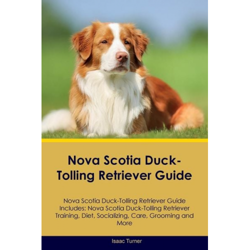 Isaac Turner - Nova Scotia Duck-Tolling Retriever Guide Nova Scotia Duck-Tolling Retriever Guide Includes