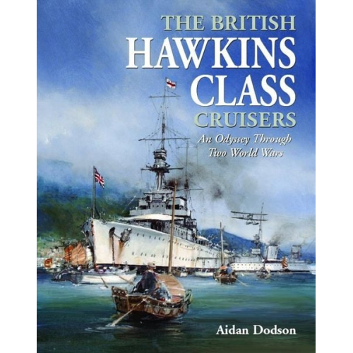 Aidan Dodson - The British Hawkins Class Cruisers