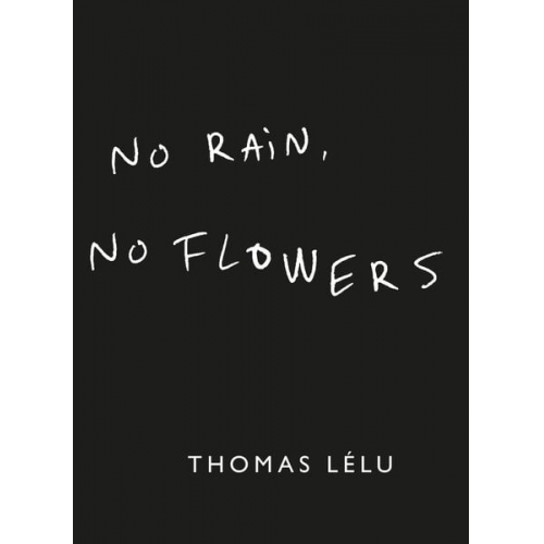 Thomas Lélu - No Rain, No Flowers