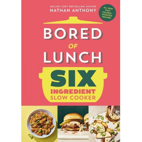 Nathan Anthony - Bored of Lunch Six Ingredient Slow Cooker