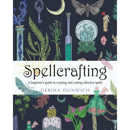 Gerina Dunwich - Spellcrafting: A Beginner's Guide to Creating and Casting Effective Spells