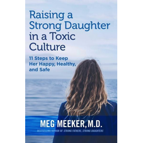 Meg Meeker - Raising a Strong Daughter in a Toxic Culture