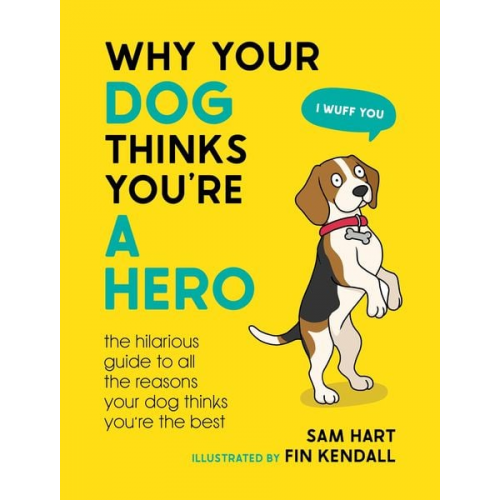 Sam Hart - Why Your Dog Thinks You're a Hero