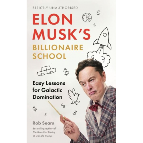 Rob Sears - Elon Musk's Billionaire School: Easy Lessons for Galactic Domination: 74 Simple and Effective Lessons for Global Domination