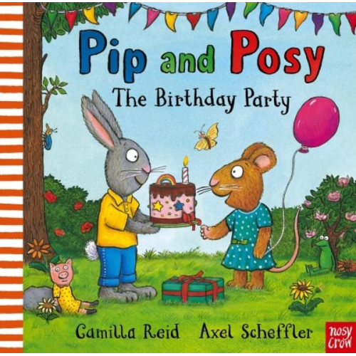 Camilla Reid Axel Scheffler - Pip and Posy: The Birthday Party