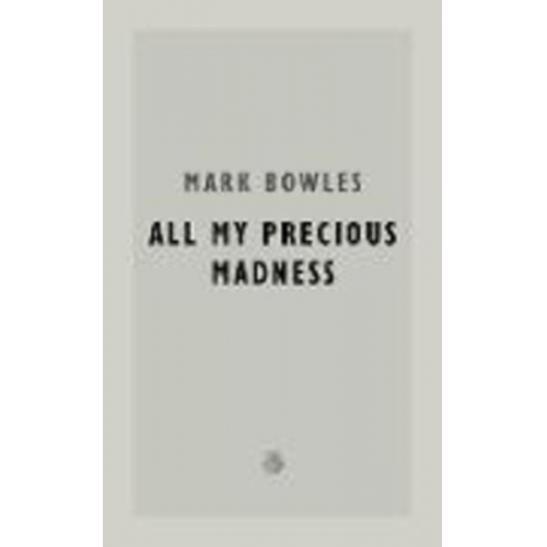 Mark Bowles - All My Precious Madness