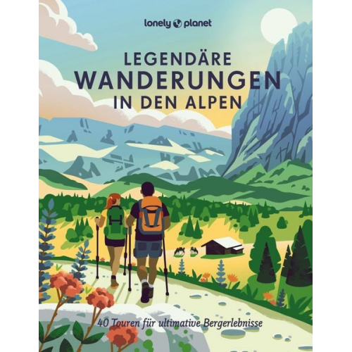 Anita Arneitz Brigitte Bonder Franziska Consolati Isa Ducke Christian Haas - LONELY PLANET Bildband Legendäre Wanderungen in den Alpen