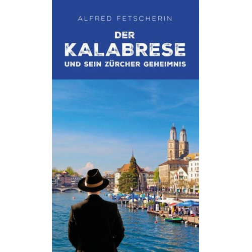 Alfred Fetscherin - Der Kalabrese und sein Zürcher Geheimnis