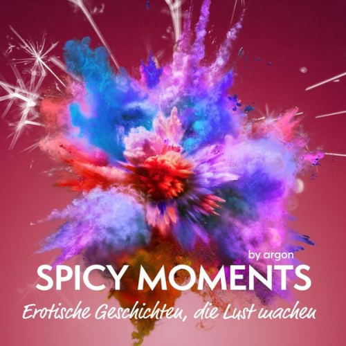 Spicy moments by argon - Spicy Moments - Erotische Geschichten, die Lust machen - spicy moments