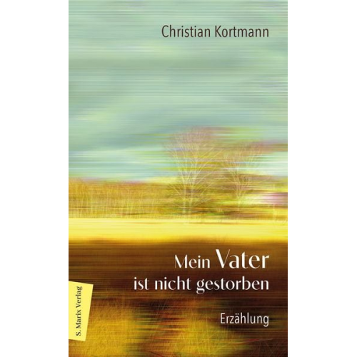 Christian Kortmann - Mein Vater ist nicht gestorben