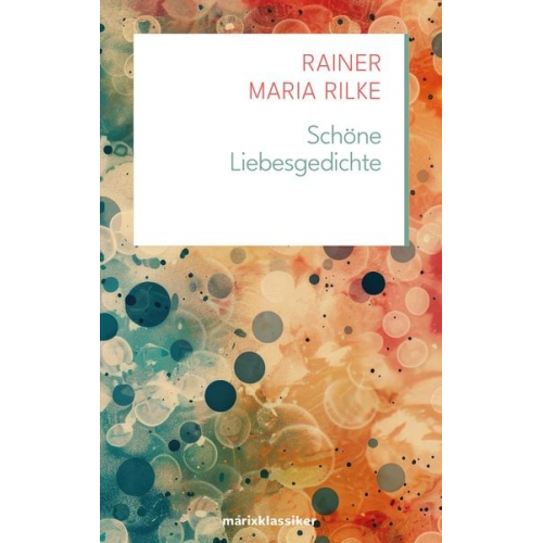 Rainer Maria Rilke - Schöne Liebesgedichte