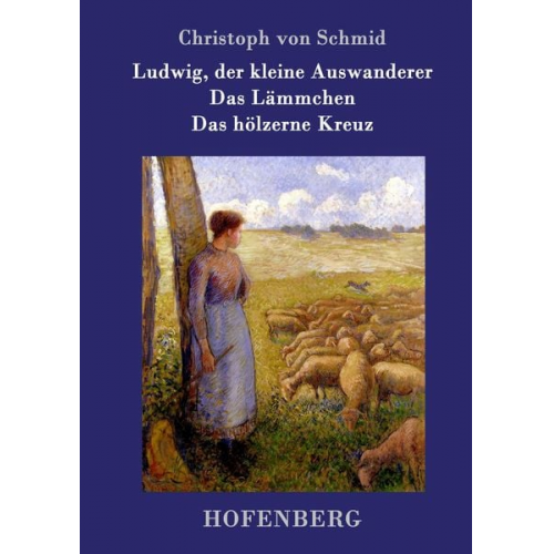 Christoph Schmid - Ludwig, der kleine Auswanderer / Das Lämmchen / Das hölzerne Kreuz