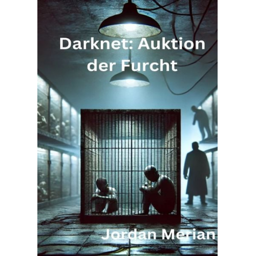 Jordan Merian - Darknet: Auktion der Furcht