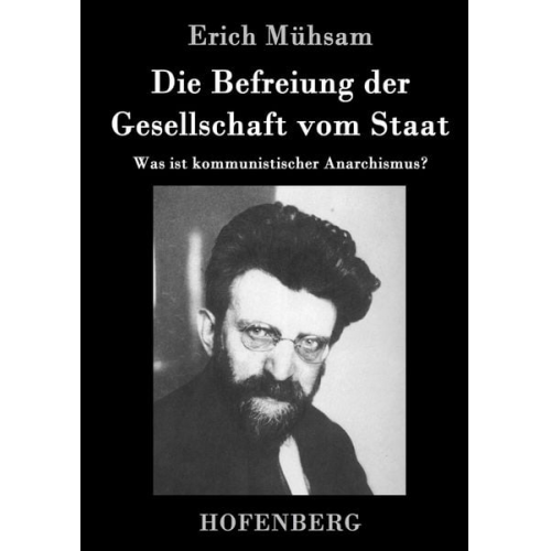 Erich Mühsam - Die Befreiung der Gesellschaft vom Staat