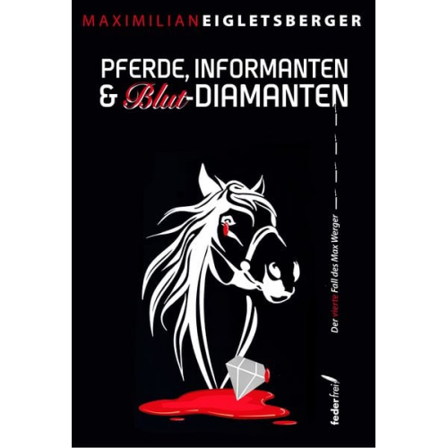 Maximilian Eigletsberger - Pferde, Informanten & Blut-Diamanten