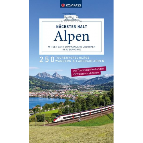 KOMPASS Nächster Halt Alpen – mit der Bahn zum Wandern und Biken in 50 Bergorte