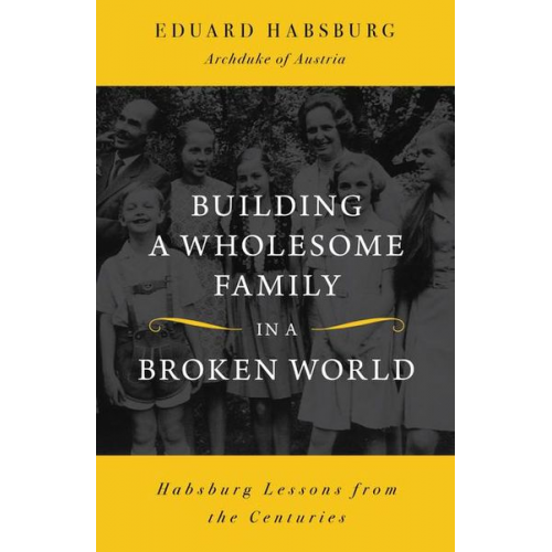 Eduard Habsburg - Building a Wholesome Family in a Broken World