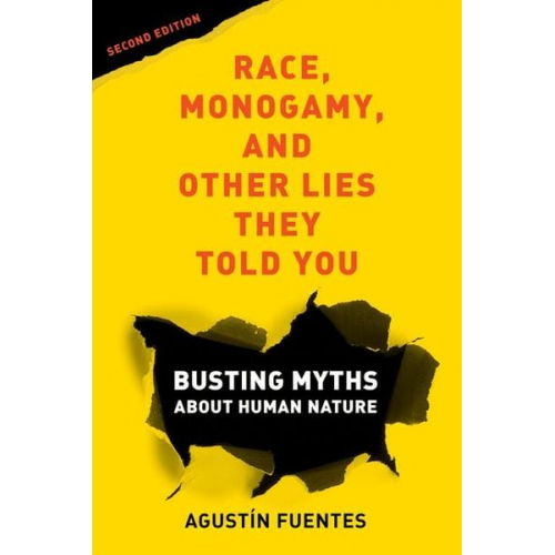 Agustín Fuentes - Race, Monogamy, and Other Lies They Told You, Second Edition