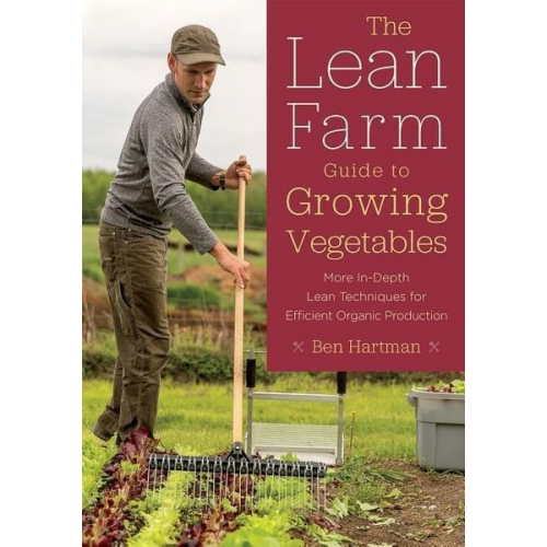 Ben Hartman - The Lean Farm Guide to Growing Vegetables