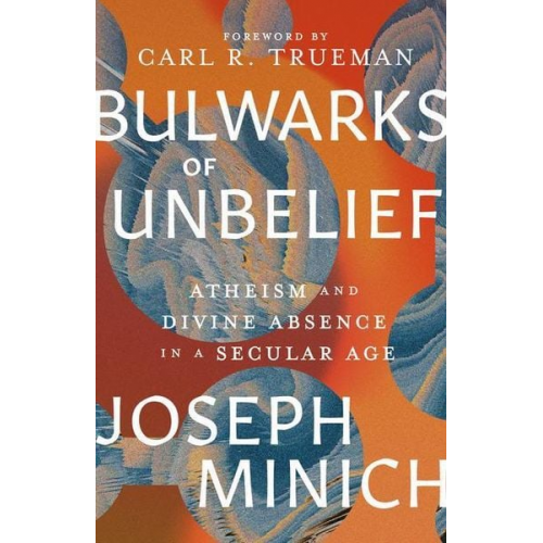 Joseph Minich - Bulwarks of Unbelief