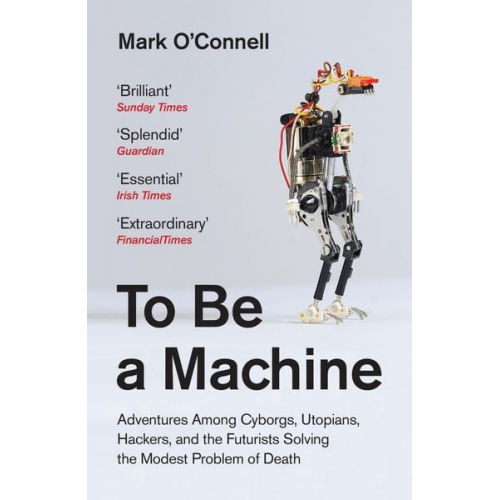 Mark O'Connell - To Be a Machine