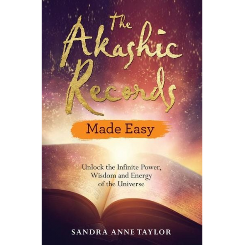 Sandra Anne Taylor - The Akashic Records Made Easy: Unlock the Infinite Power, Wisdom and Energy of the Universe