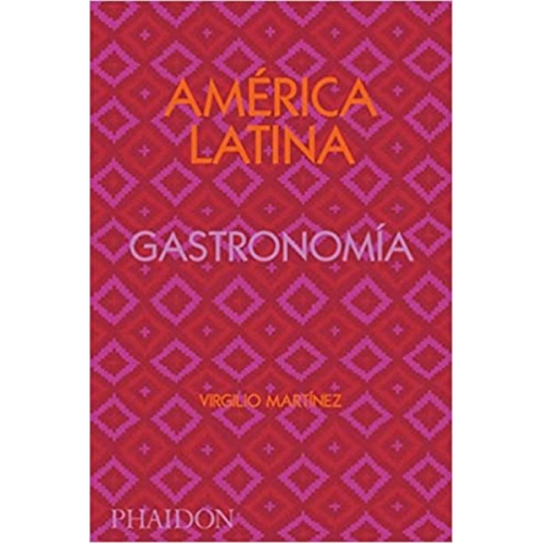 Virgilio Martinez - América Latina. Gastronomía (the Latin American Cookbook) (Spanish Edition)