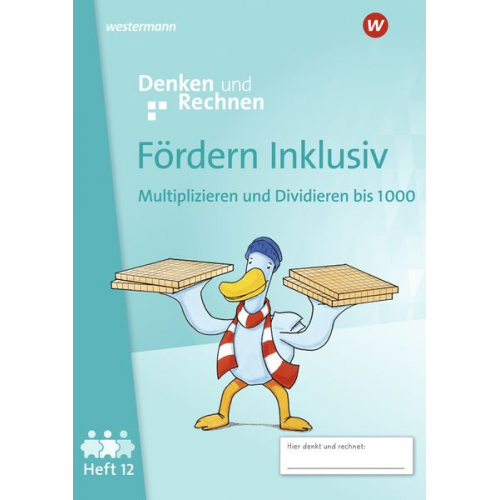 Fördern Inklusiv. Heft 12: Multiplizieren und Dividieren bis 1000 Denken und Rechnen