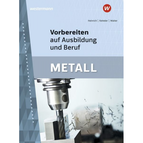 Arno Heinrich Siegfried Walter Karl-Heinz Ketteler - Vorbereiten auf Ausbildung und Beruf. Metall Schulbuch